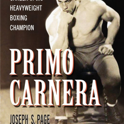 Primo Carnera The Life and Career of the