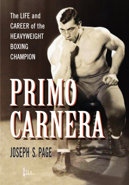 Primo Carnera The Life and Career of the