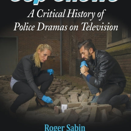 Cop Shows A Critical History of Police Dramas on