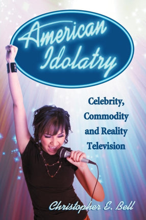 American Idolatry Celebrity Commodity and Reality