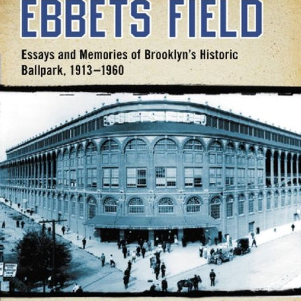 Ebbets Field Essays and Memories of Brooklyns