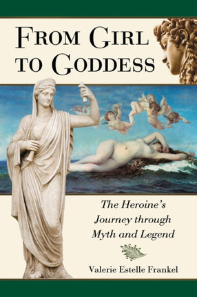 From Girl to Goddess The Heroines Journey Through