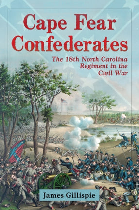 Cape Fear Confederates The 18th North Carolina