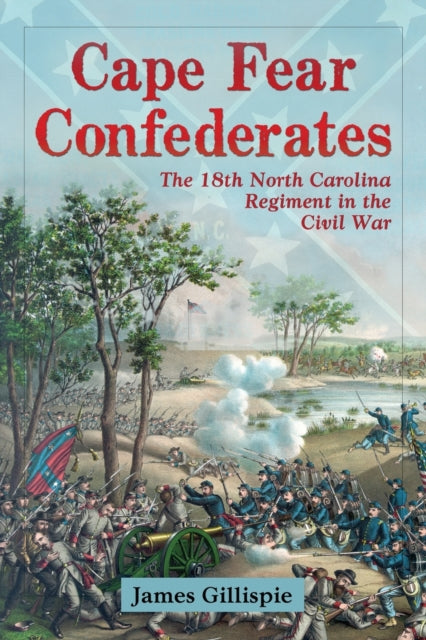 Cape Fear Confederates The 18th North Carolina