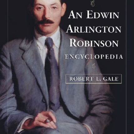 An Edwin Arlington Robinson Encyclopedia