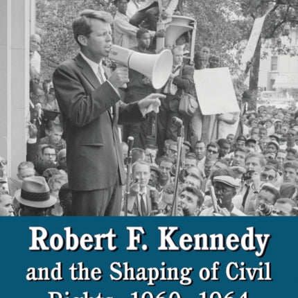 Robert F Kennedy and the Shaping of Civil Rights