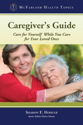 Caregivers Guide Care for Yourself While You Care