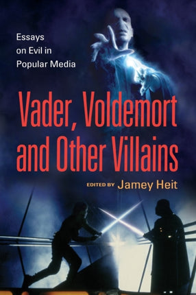 The Evil Villain Essays on Vader Voldemort and