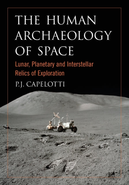 The Human Archaeology of Space Lunar Planetary