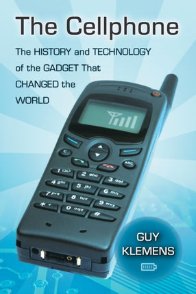 The Cellphone The History and Technology of the