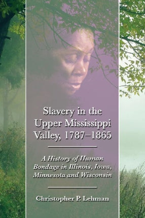 Slavery in the Upper Mississippi Valley 17871865