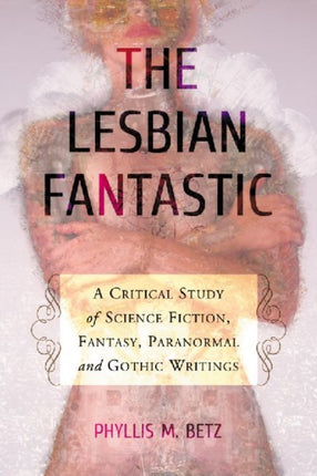 The Lesbian Fantastic A Critical Study of Science