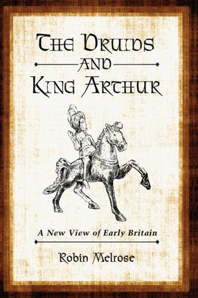 The Druids and King Arthur A New View of Early