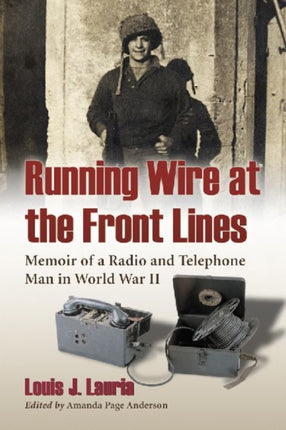 Running Wire at the Front Lines Memoir of a Radio