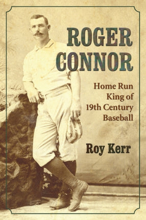 Roger Connor Home Run King of 19th Century