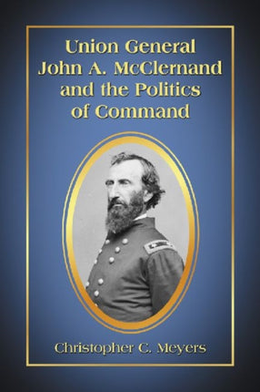 Union General John A McClernand and the Politics