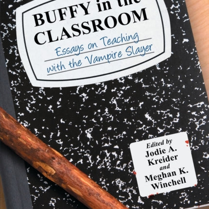 Buffy in the Classroom Essays on Teaching with