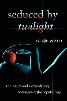 Seduced by Twilight The Allure and Contradictory