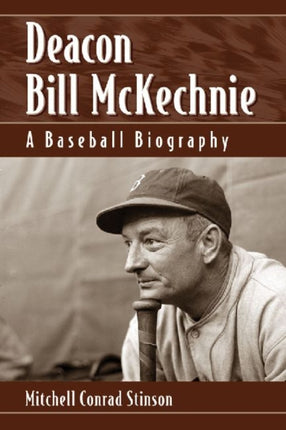 Deacon Bill McKechnie A Baseball Biography