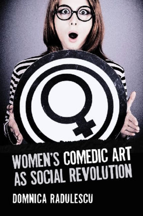 Womens Comedic Art as Social Revolution Five