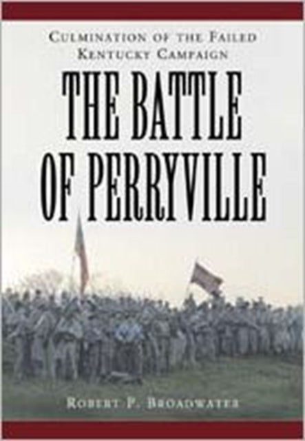 The Battle of Perryville 1862 Culmination of the