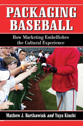 Packaging Baseball How Marketing Embellishes the