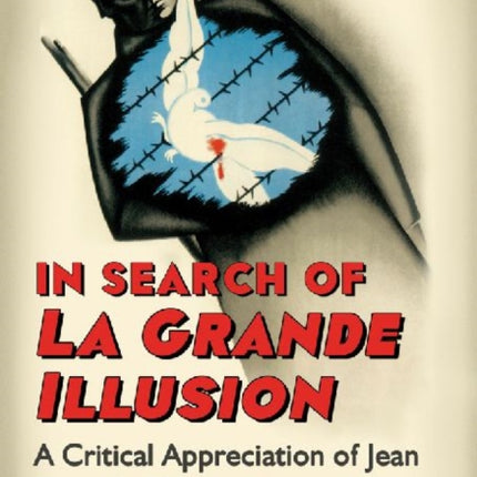In Search of La Grande Illusion A Critical Appreciation of Jean Renoirs Elusive Masterpiece