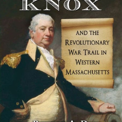 Henry Knox and the Revolutionary War Trail in