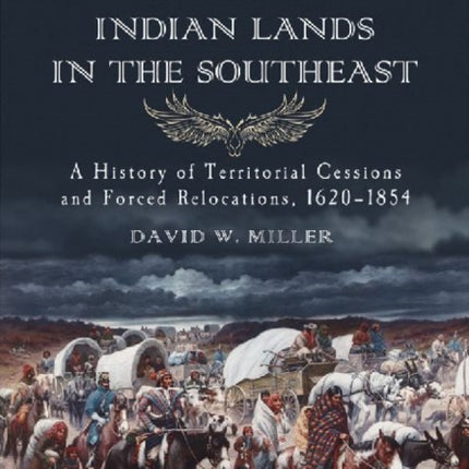 The Taking of American Indian Lands in the Southeast: A History of Territorial Cessions and Forced Relocation, 1607-1840