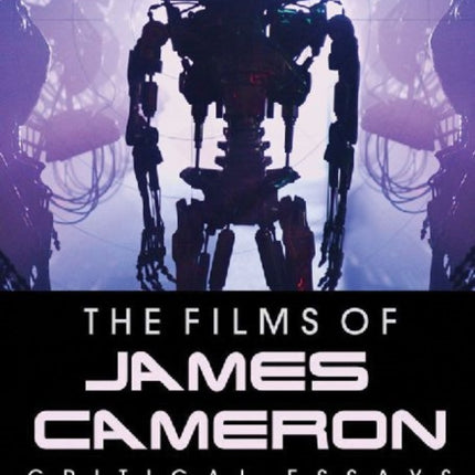 The Films of James Cameron: Critical Essays