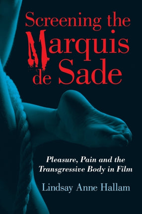 Screening the Marquis de Sade Pleasure Pain and