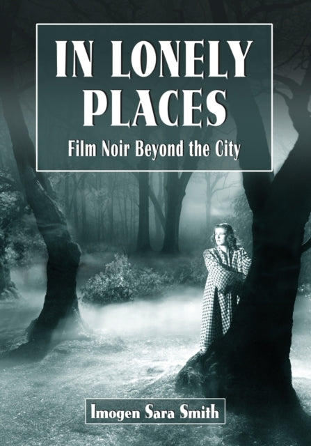 In Lonely Places Film Noir Beyond the City