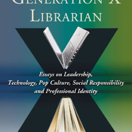 The Generation X Librarian Essays on Leadership