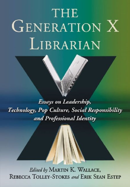 The Generation X Librarian Essays on Leadership