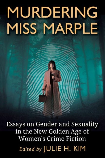 Murdering Miss Marple: Essays on Gender and Sexuality in the New Golden Age of Women's Crime Fiction