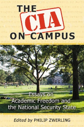 The CIA on Campus Essays on Academic Freedom and the National Security State