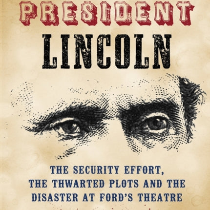 Protecting President Lincoln The Security Effort