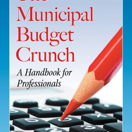 The Municipal Budget Crunch A Handbook for
