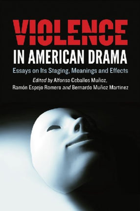 Violence in American Drama Essays on Its Staging