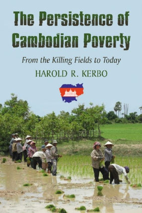 The Persistence of Cambodian Poverty From the Killing Fields to Today