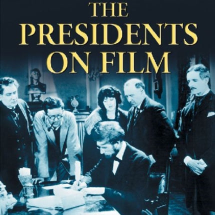 The Presidents on Film A Comprehensive