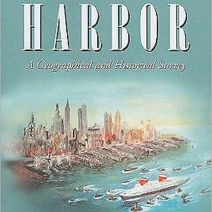 New York Harbor A Geographical and Historical