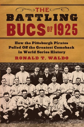 The Battling Bucs of 1925 How the Pittsburgh