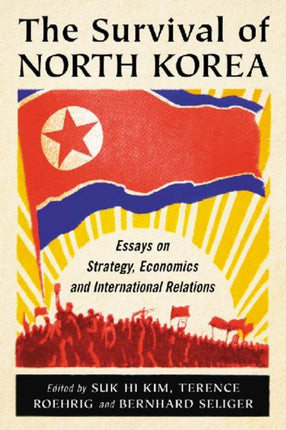 The Survival of North Korea Essays on Strategy Economics and International Relations