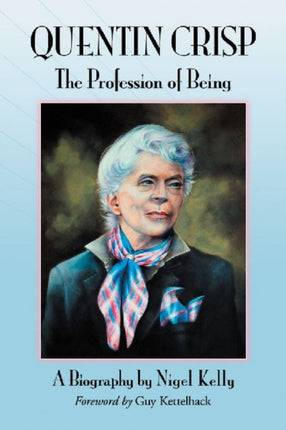 Quentin Crisp The Profession of Being A Biography