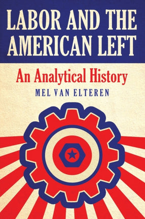 Labor and the American Left An Analytical History