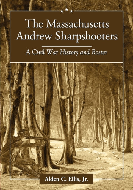 The Massachusetts Andrew Sharpshooters A Civil