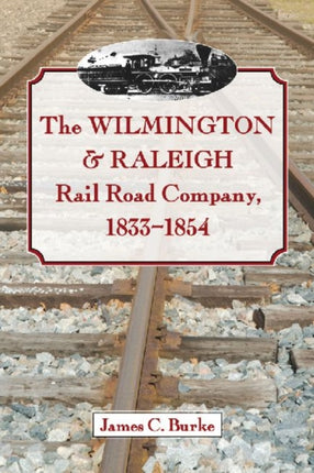 The Wilmington  Raleigh Rail Road Company