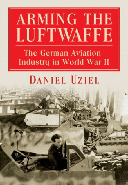 Arming the Luftwaffe The German Aviation Industry