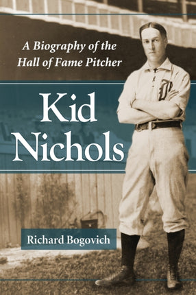 Kid Nichols A Biography of the Hall of Fame